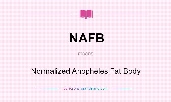 What does NAFB mean? It stands for Normalized Anopheles Fat Body
