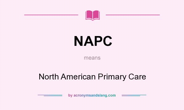What does NAPC mean? It stands for North American Primary Care