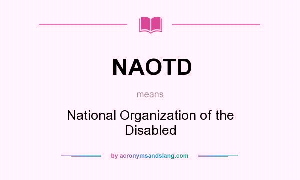 What does NAOTD mean? It stands for National Organization of the Disabled
