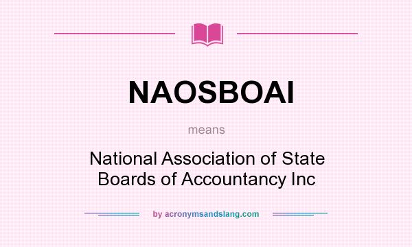 What does NAOSBOAI mean? It stands for National Association of State Boards of Accountancy Inc