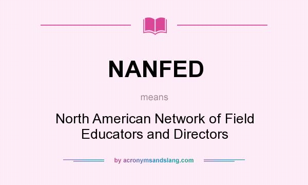 What does NANFED mean? It stands for North American Network of Field Educators and Directors