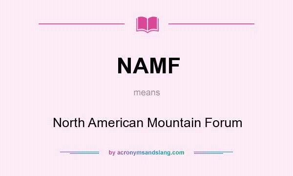 What does NAMF mean? It stands for North American Mountain Forum