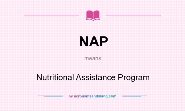 What does NAP mean? It stands for Nutritional Assistance Program