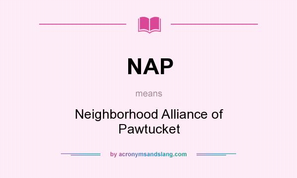 What does NAP mean? It stands for Neighborhood Alliance of Pawtucket