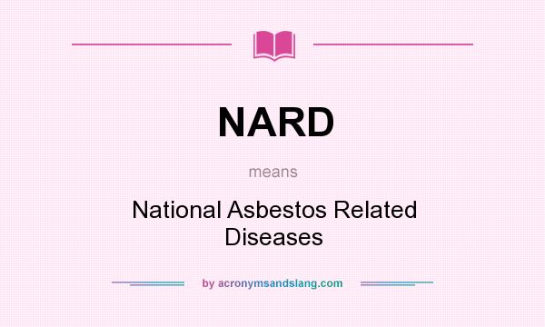 What does NARD mean? It stands for National Asbestos Related Diseases
