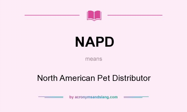 What does NAPD mean? It stands for North American Pet Distributor