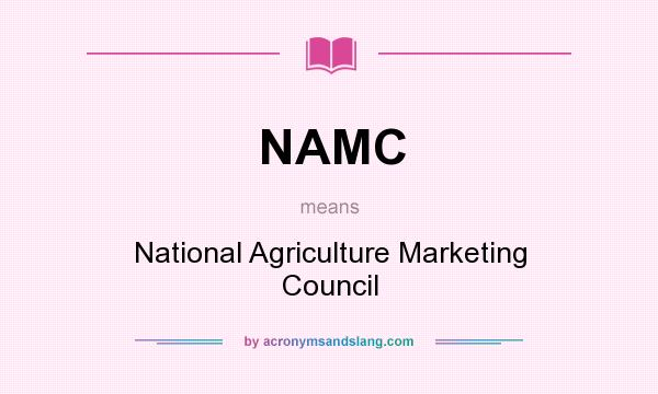 What does NAMC mean? It stands for National Agriculture Marketing Council