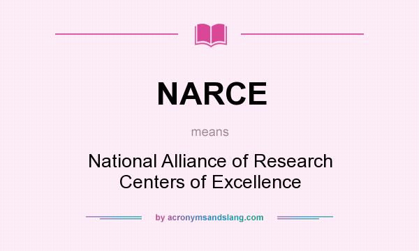 What does NARCE mean? It stands for National Alliance of Research Centers of Excellence