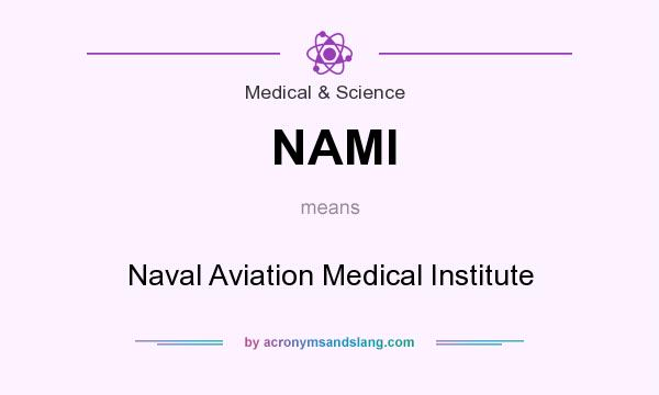What does NAMI mean? It stands for Naval Aviation Medical Institute