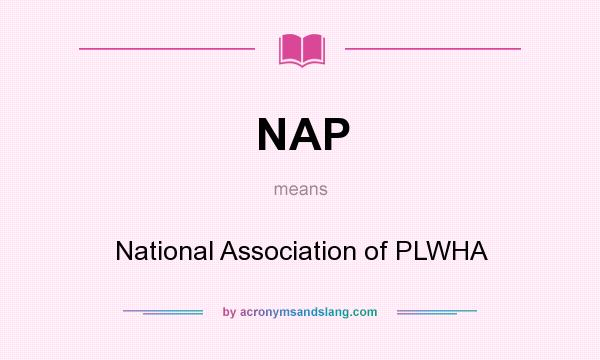 What does NAP mean? It stands for National Association of PLWHA