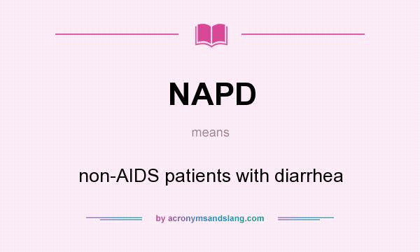 What does NAPD mean? It stands for non-AIDS patients with diarrhea