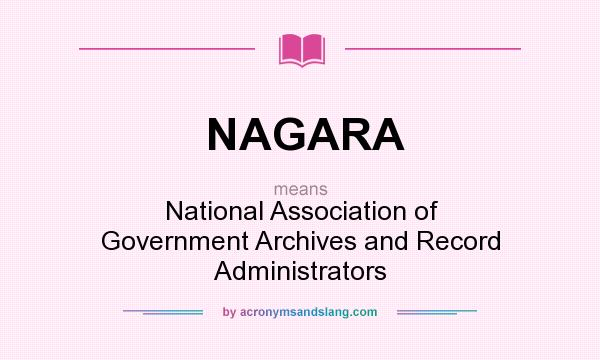 What does NAGARA mean? It stands for National Association of Government Archives and Record Administrators