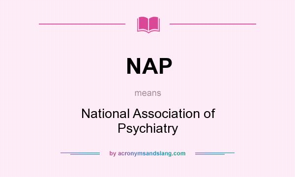 What does NAP mean? It stands for National Association of Psychiatry