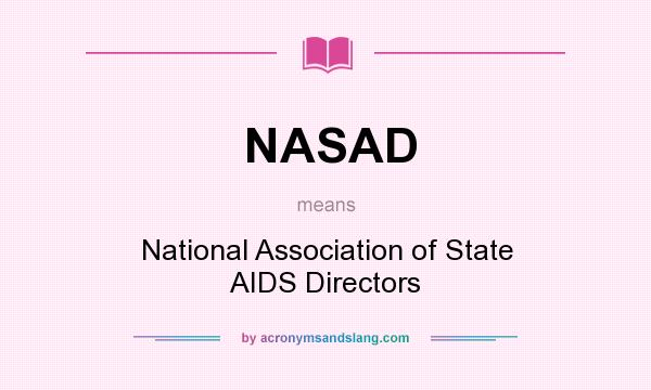 What does NASAD mean? It stands for National Association of State AIDS Directors