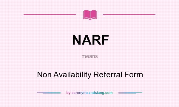 What does NARF mean? It stands for Non Availability Referral Form