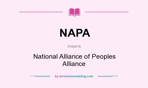 What does NAPA mean? It stands for National Alliance of Peoples Alliance