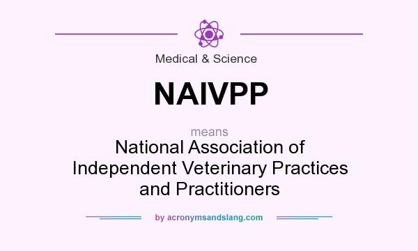 What does NAIVPP mean? It stands for National Association of Independent Veterinary Practices and Practitioners