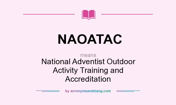 What does NAOATAC mean? It stands for National Adventist Outdoor Activity Training and Accreditation