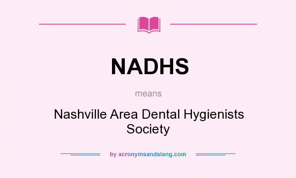 What does NADHS mean? It stands for Nashville Area Dental Hygienists Society