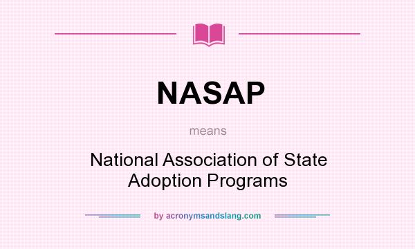 What does NASAP mean? It stands for National Association of State Adoption Programs