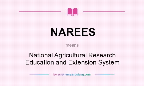 What does NAREES mean? It stands for National Agricultural Research Education and Extension System