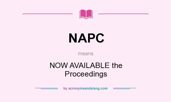 What does NAPC mean? It stands for NOW AVAILABLE the Proceedings