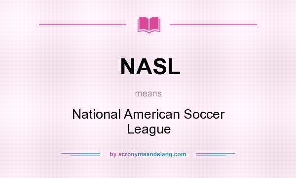 What does NASL mean? It stands for National American Soccer League