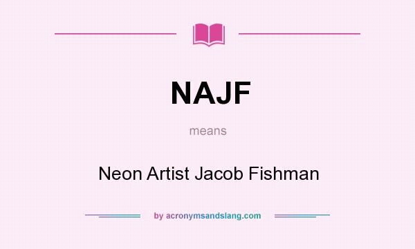 What does NAJF mean? It stands for Neon Artist Jacob Fishman