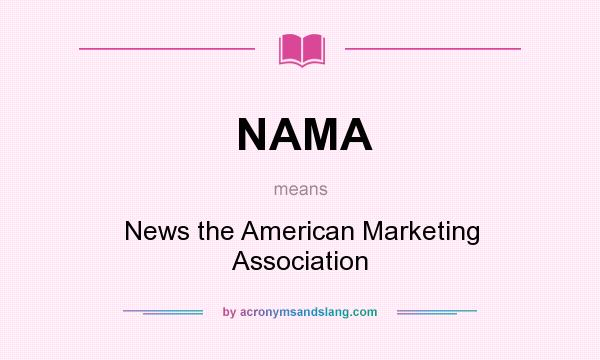 What does NAMA mean? It stands for News the American Marketing Association