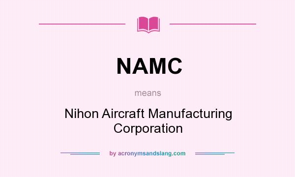What does NAMC mean? It stands for Nihon Aircraft Manufacturing Corporation