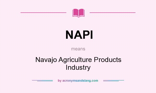 What does NAPI mean? It stands for Navajo Agriculture Products Industry