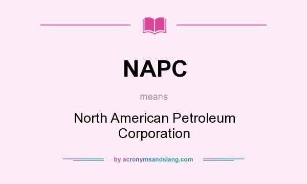What does NAPC mean? It stands for North American Petroleum Corporation