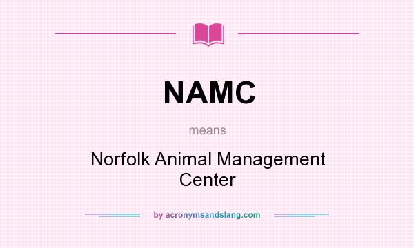 What does NAMC mean? It stands for Norfolk Animal Management Center