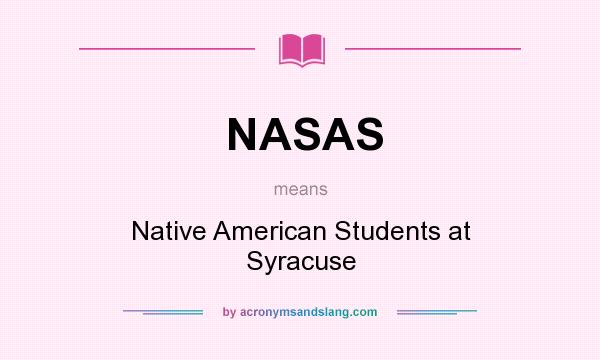 What does NASAS mean? It stands for Native American Students at Syracuse