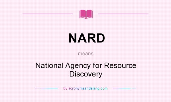 What does NARD mean? It stands for National Agency for Resource Discovery