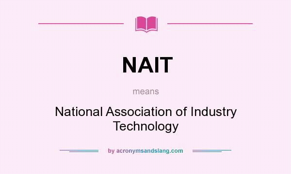 What does NAIT mean? It stands for National Association of Industry Technology