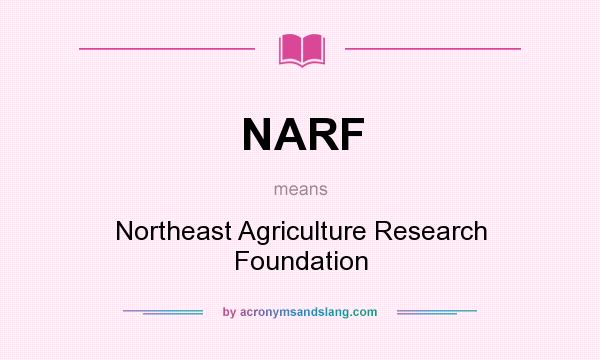 What does NARF mean? It stands for Northeast Agriculture Research Foundation