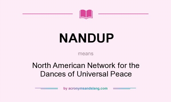 What does NANDUP mean? It stands for North American Network for the Dances of Universal Peace