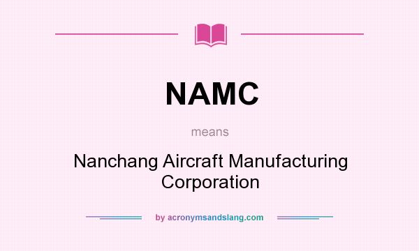 What does NAMC mean? It stands for Nanchang Aircraft Manufacturing Corporation