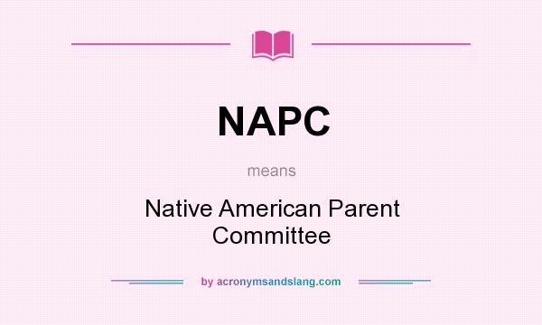 What does NAPC mean? It stands for Native American Parent Committee