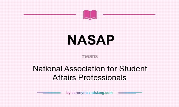 What does NASAP mean? It stands for National Association for Student Affairs Professionals