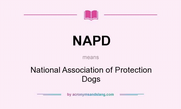 What does NAPD mean? It stands for National Association of Protection Dogs