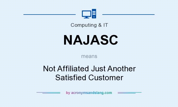 What does NAJASC mean? It stands for Not Affiliated Just Another Satisfied Customer