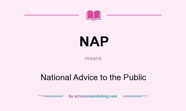 What does NAP mean? It stands for National Advice to the Public