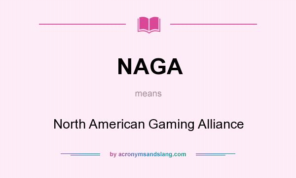 What does NAGA mean? It stands for North American Gaming Alliance