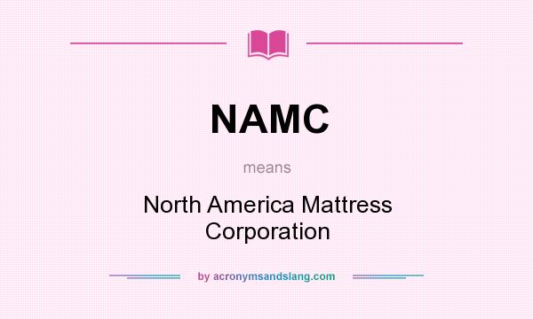 What does NAMC mean? It stands for North America Mattress Corporation