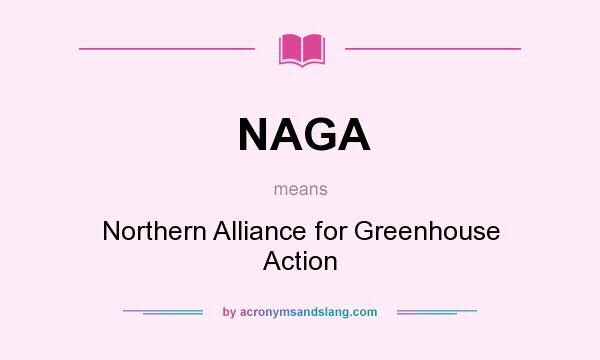 What does NAGA mean? It stands for Northern Alliance for Greenhouse Action