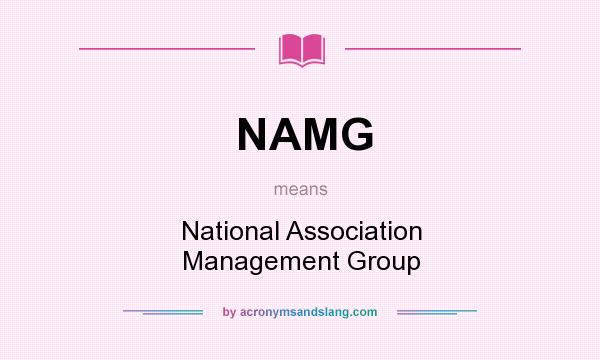 What does NAMG mean? It stands for National Association Management Group