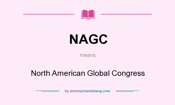 What does NAGC mean? It stands for North American Global Congress