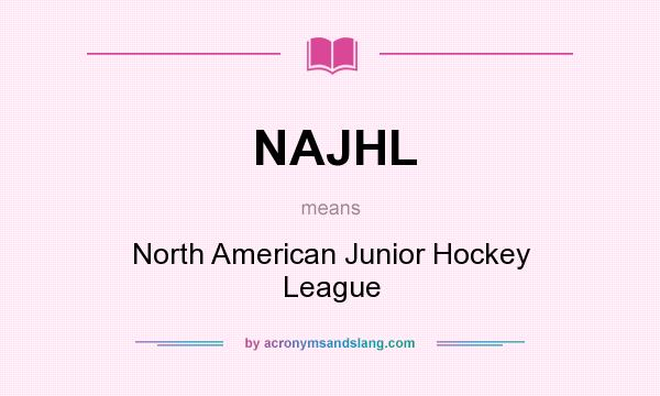 What does NAJHL mean? It stands for North American Junior Hockey League